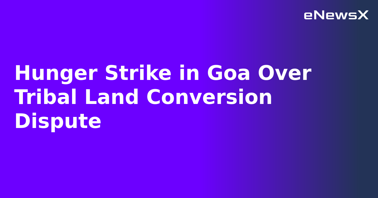 Hunger Strike in Goa Over Tribal Land Conversion Dispute.webp