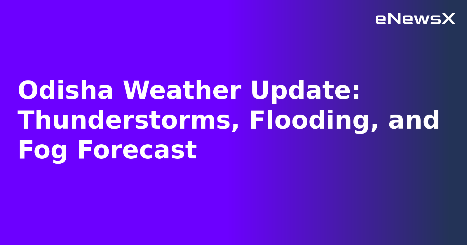 Odisha Weather Update: Thunderstorms, Flooding, and Fog Forecast.webp