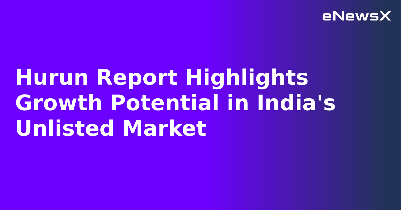 Hurun Report Highlights Growth Potential in India's Unlisted Market.webp
