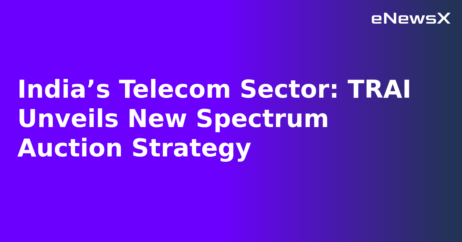 India’s Telecom Sector: TRAI Unveils New Spectrum Auction Strategy.webp India’s Telecom Sector: TRAI Unveils New Spectrum Auction Strategy.webp
