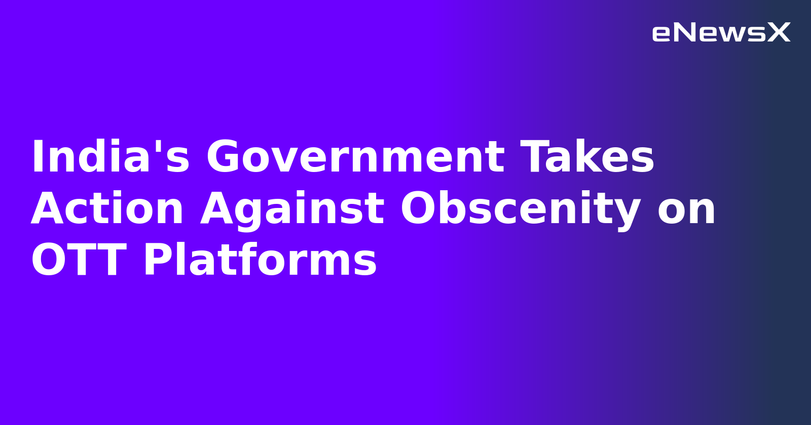 India's Government Takes Action Against Obscenity on OTT Platforms.webp India's Government Takes Action Against Obscenity on OTT Platforms.webp