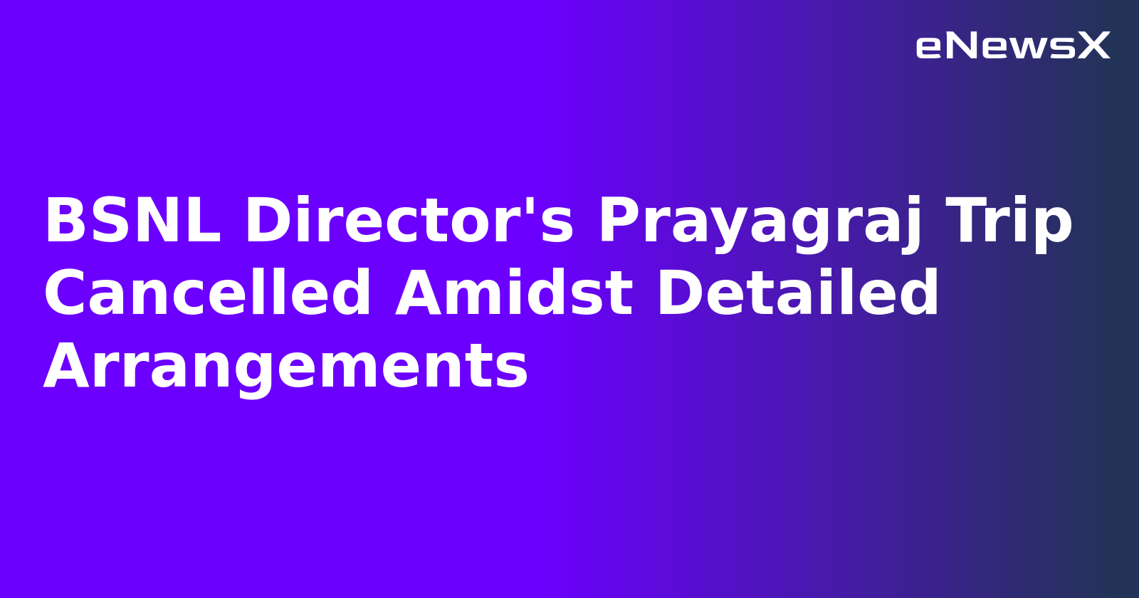 BSNL Director's Prayagraj Trip Cancelled Amidst Detailed Arrangements