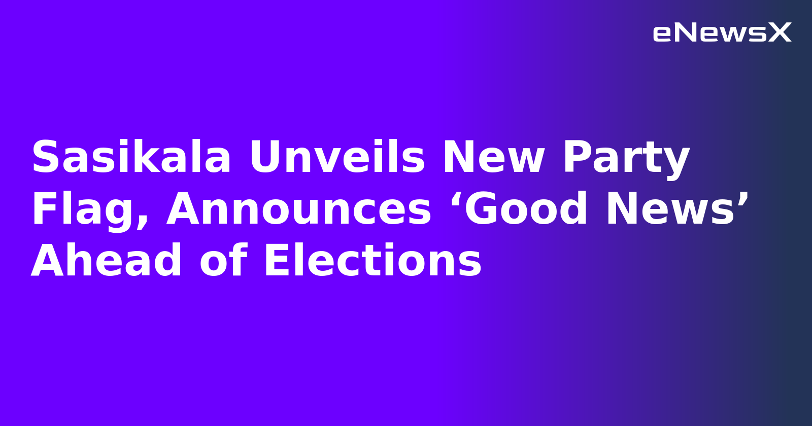Sasikala Unveils New Party Flag, Announces ‘Good News’ Ahead of Elections.webp