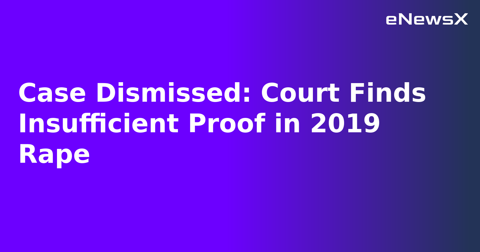 Case Dismissed: Court Finds Insufficient Proof in 2019 Rape.webp
