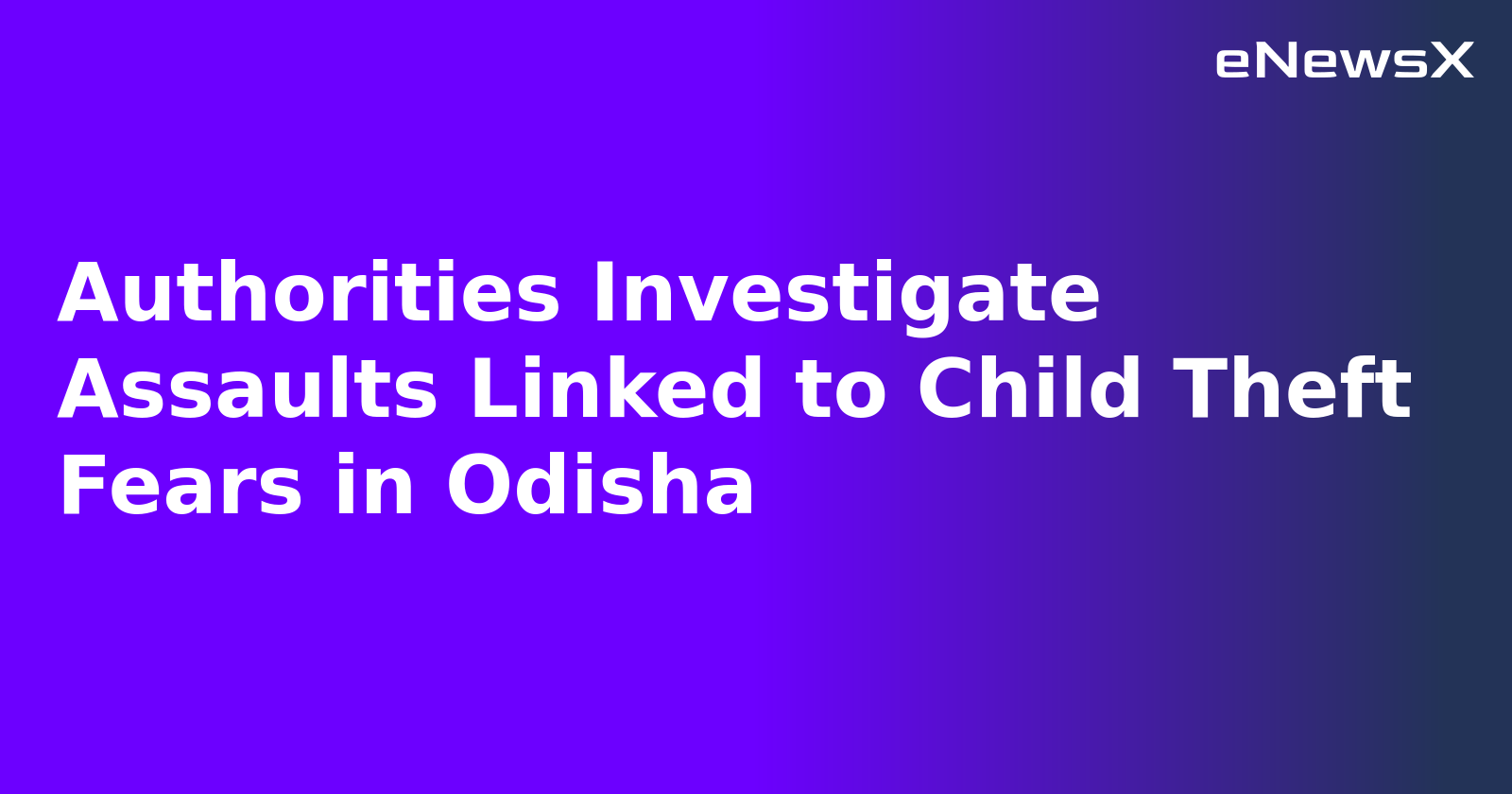 Authorities Investigate Assaults Linked to Child Theft Fears in Odisha.webp