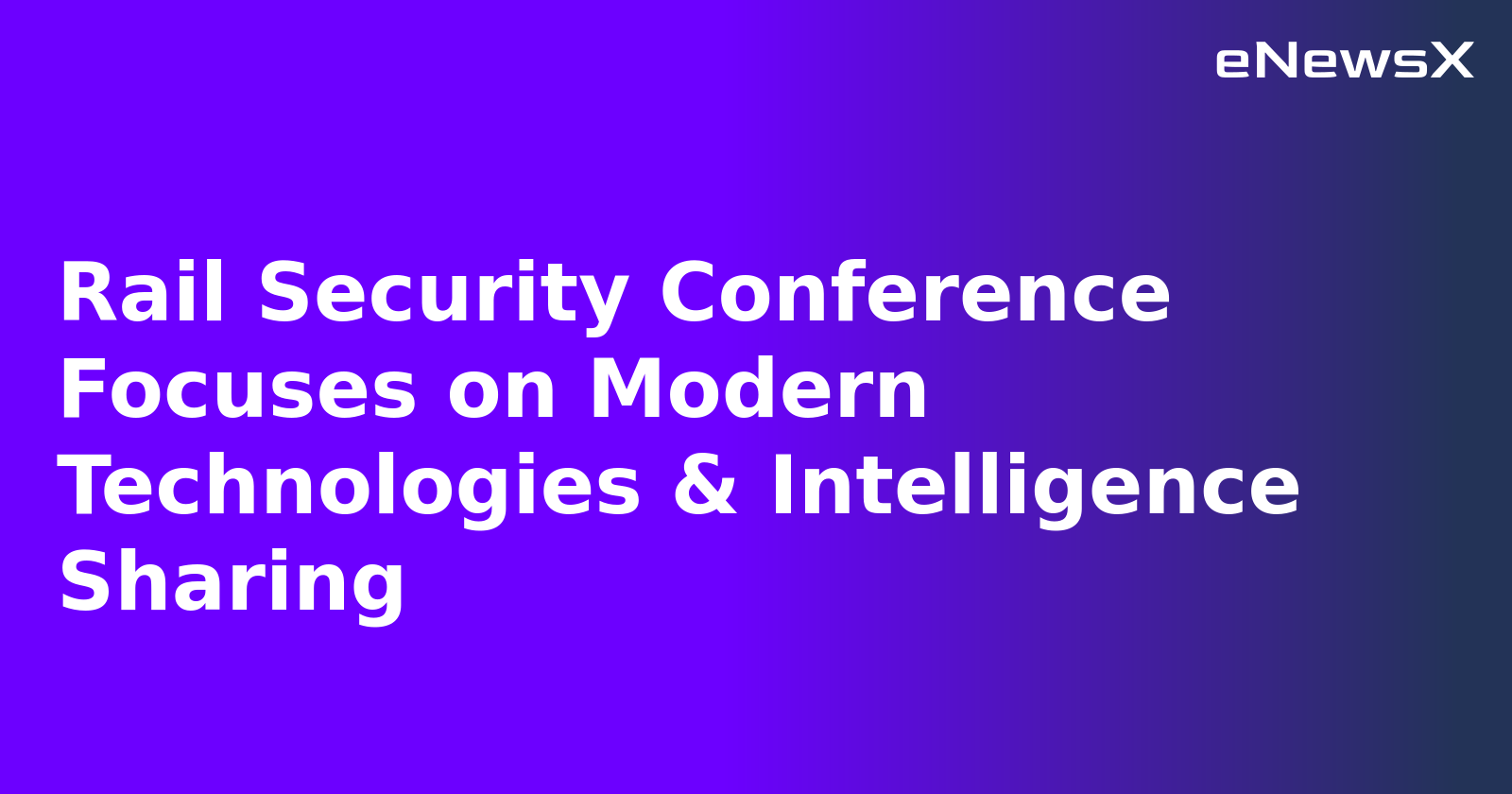 Rail Security Conference Focuses on Modern Technologies & Intelligence Sharing.webp