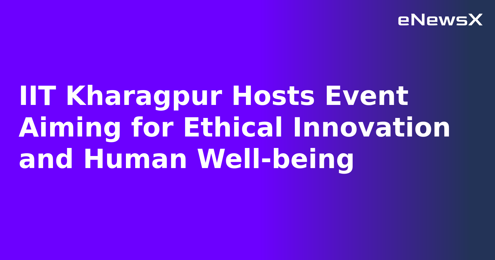 IIT Kharagpur Hosts Event Aiming for Ethical Innovation and Human Well-being.webp IIT Kharagpur Hosts Event Aiming for Ethical Innovation and Human Well-being.webp