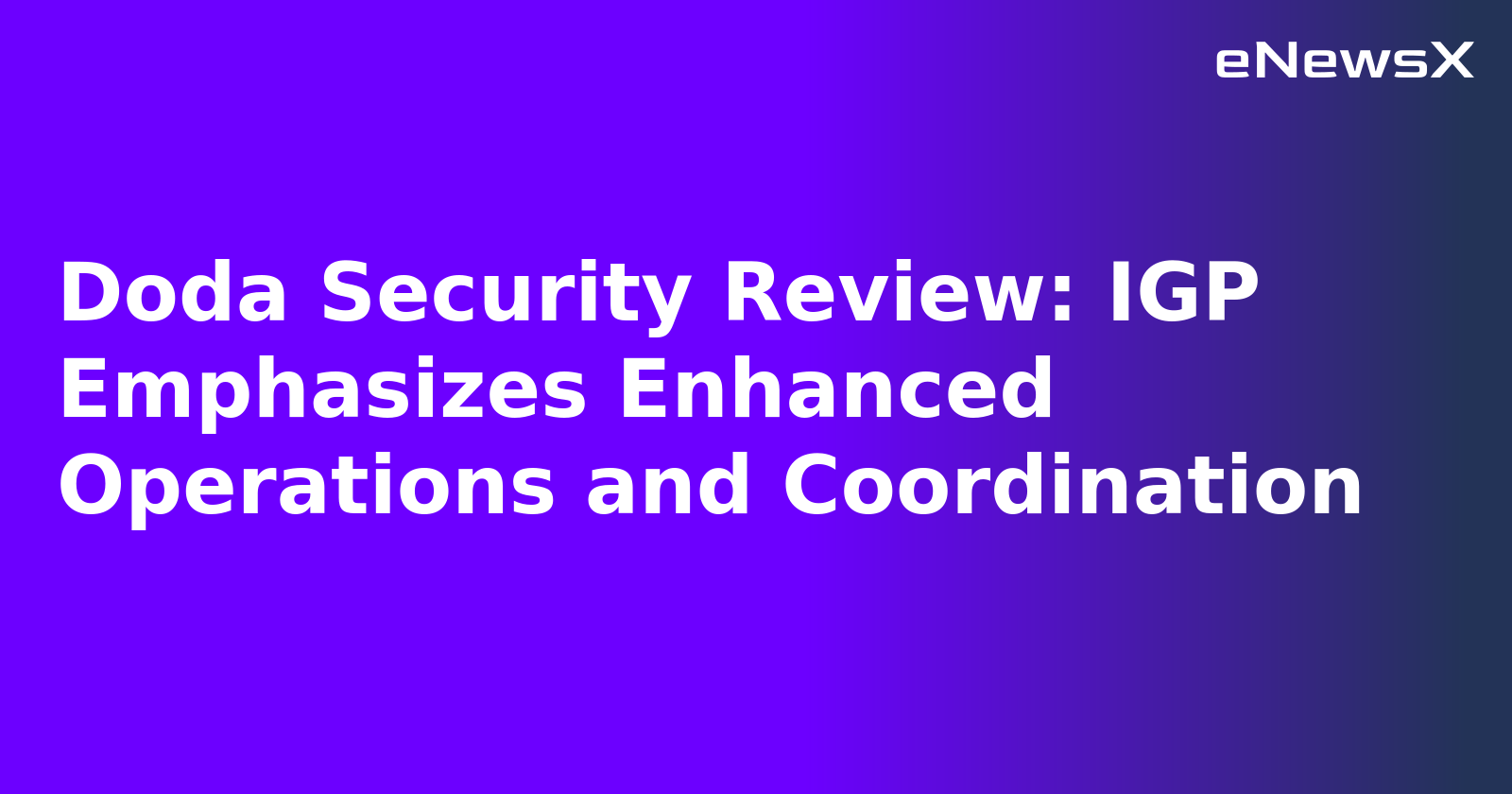 Doda Security Review: IGP Emphasizes Enhanced Operations and Coordination.webp