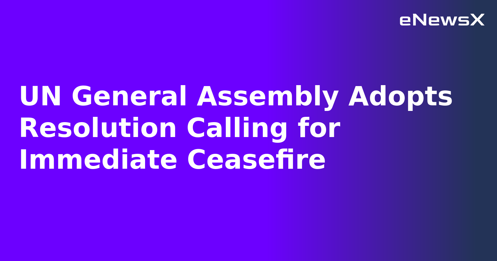 UN General Assembly Adopts Resolution Calling for Immediate Ceasefire.webp UN General Assembly Adopts Resolution Calling for Immediate Ceasefire.webp