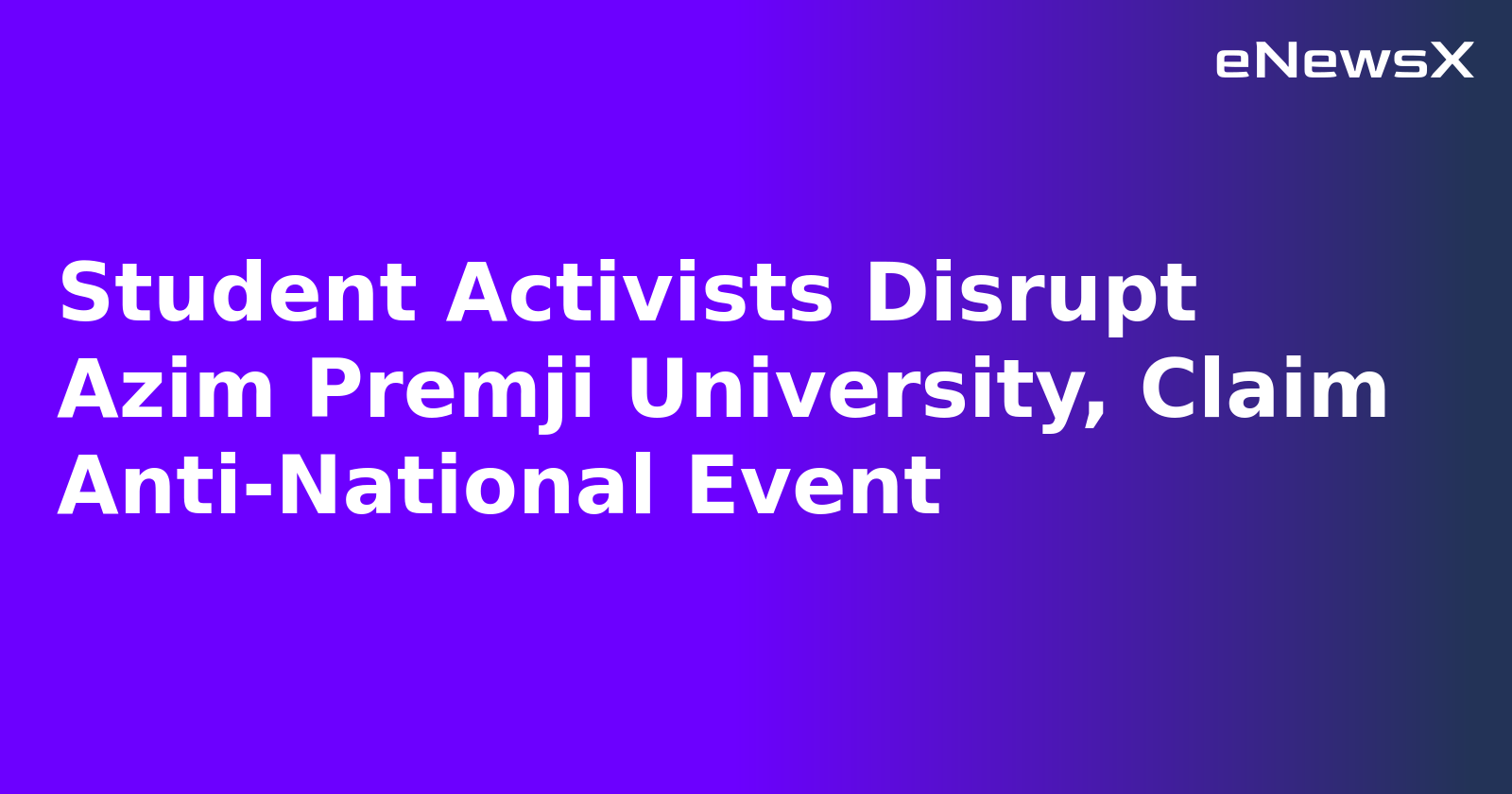 Student Activists Disrupt Azim Premji University, Claim Anti-National Event.webp