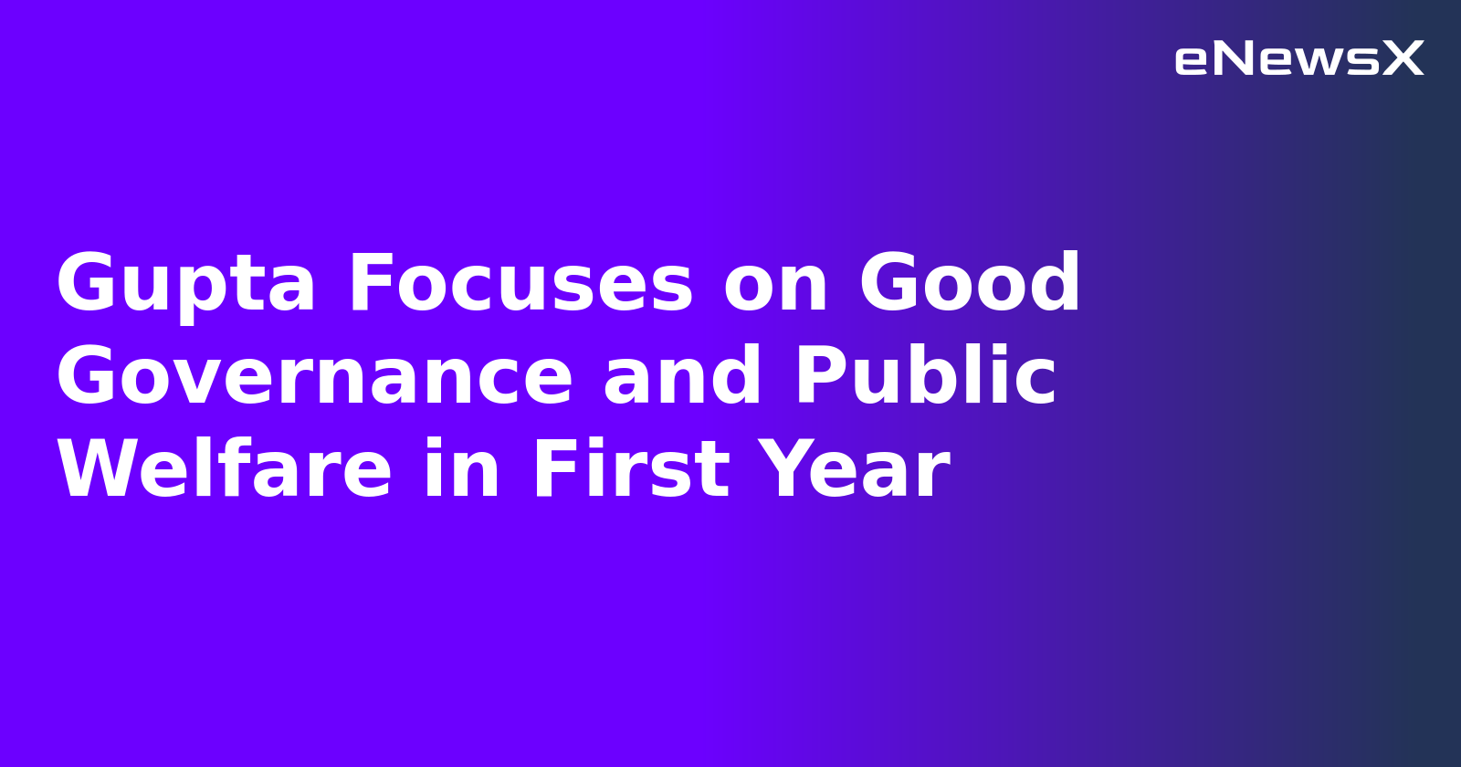 Gupta Focuses on Good Governance and Public Welfare in First Year.webp Gupta Focuses on Good Governance and Public Welfare in First Year.webp