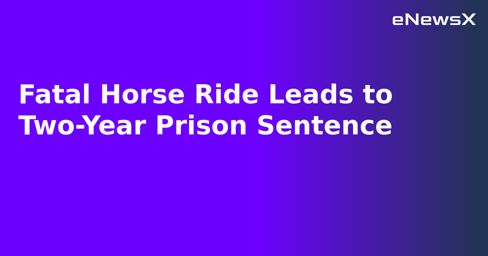 Fatal Horse Ride Leads to Two-Year Prison Sentence.webp