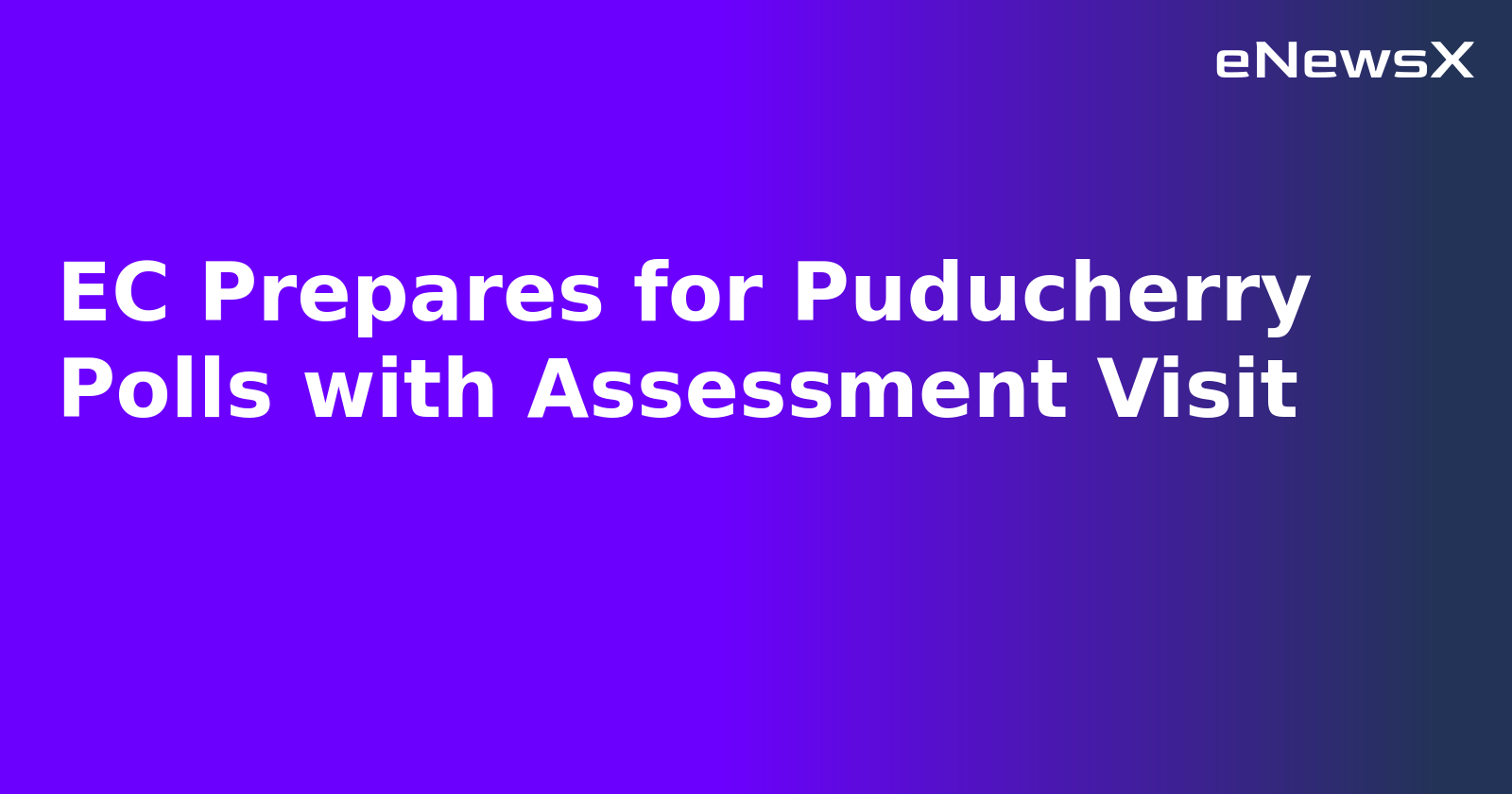 EC Prepares for Puducherry Polls with Assessment Visit.webp EC Prepares for Puducherry Polls with Assessment Visit.webp