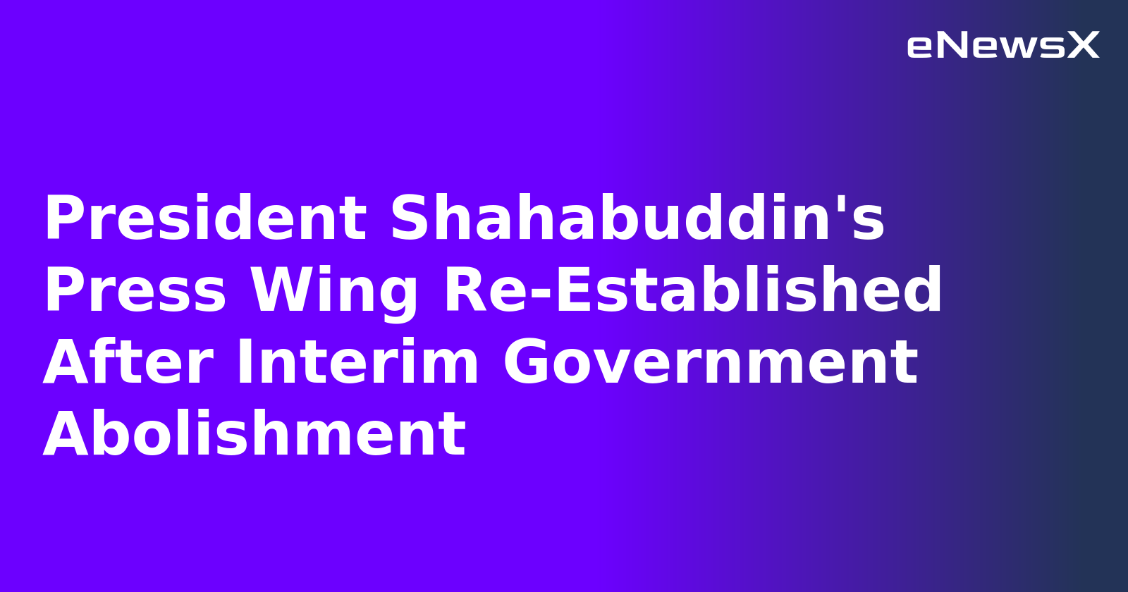 President Shahabuddin's Press Wing Re-Established After Interim Government Abolishment.webp