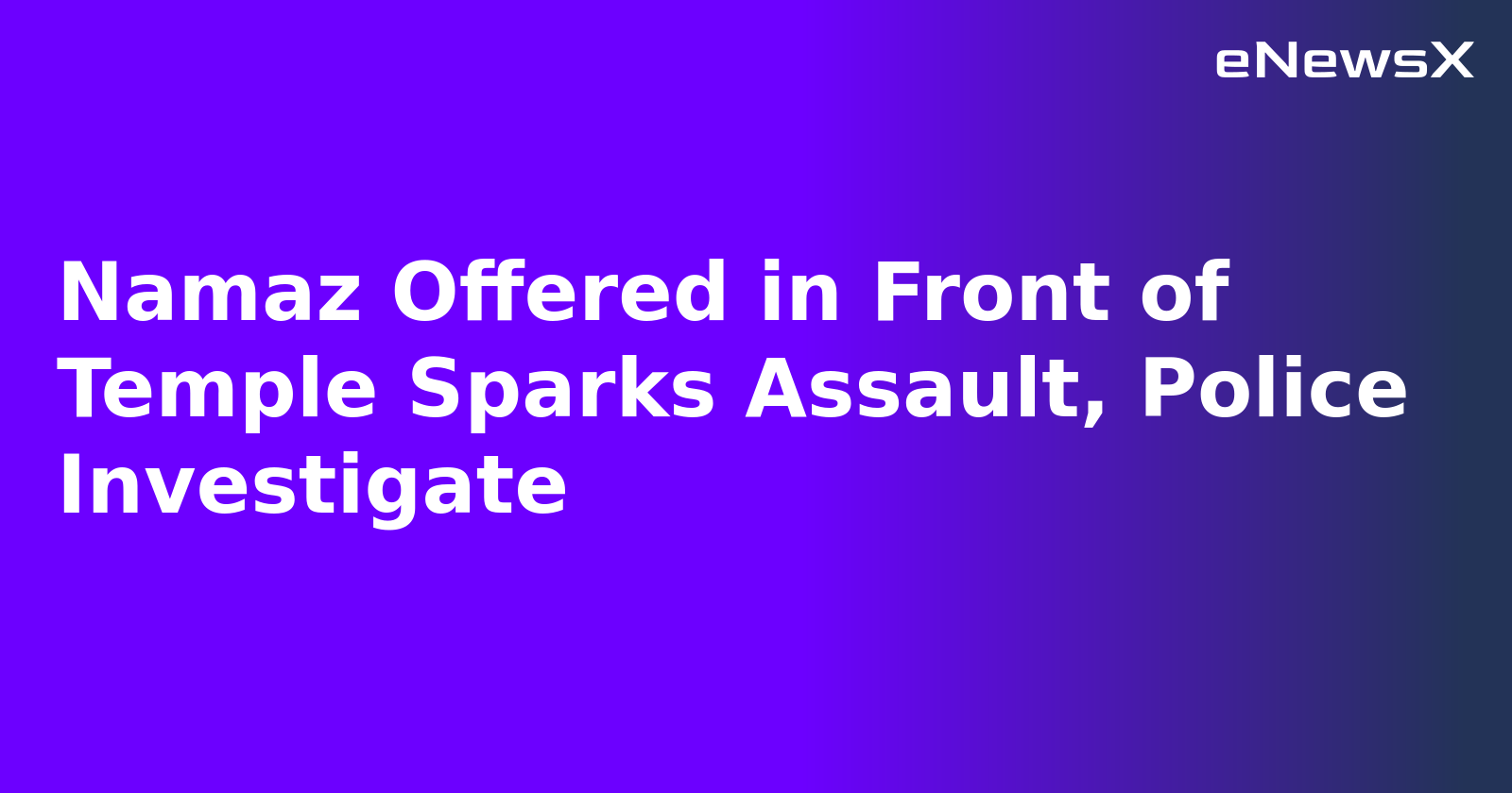 Namaz Offered in Front of Temple Sparks Assault, Police Investigate