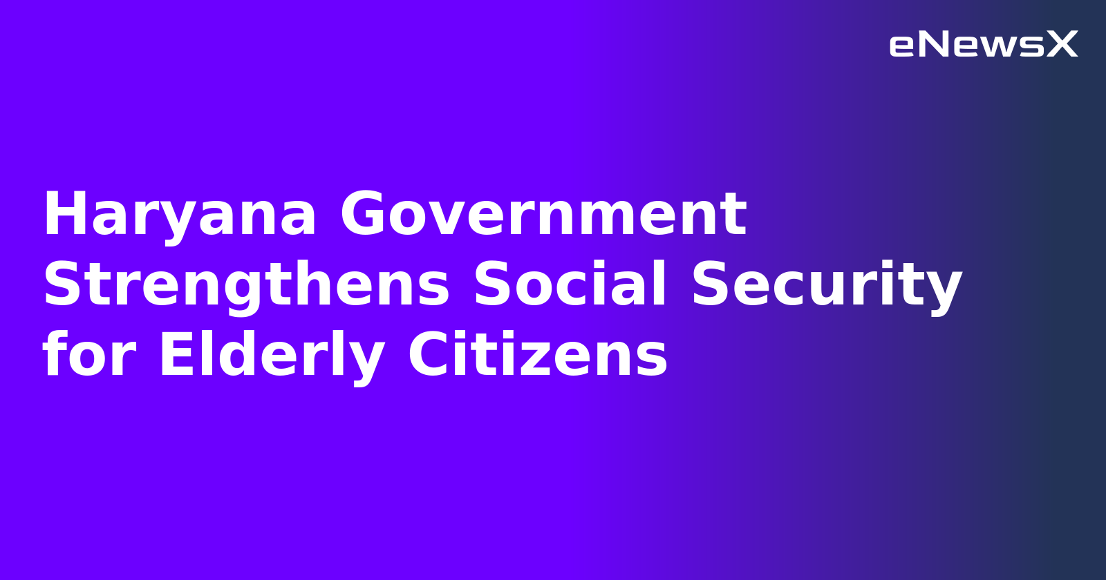 Haryana Government Strengthens Social Security for Elderly Citizens.webp
