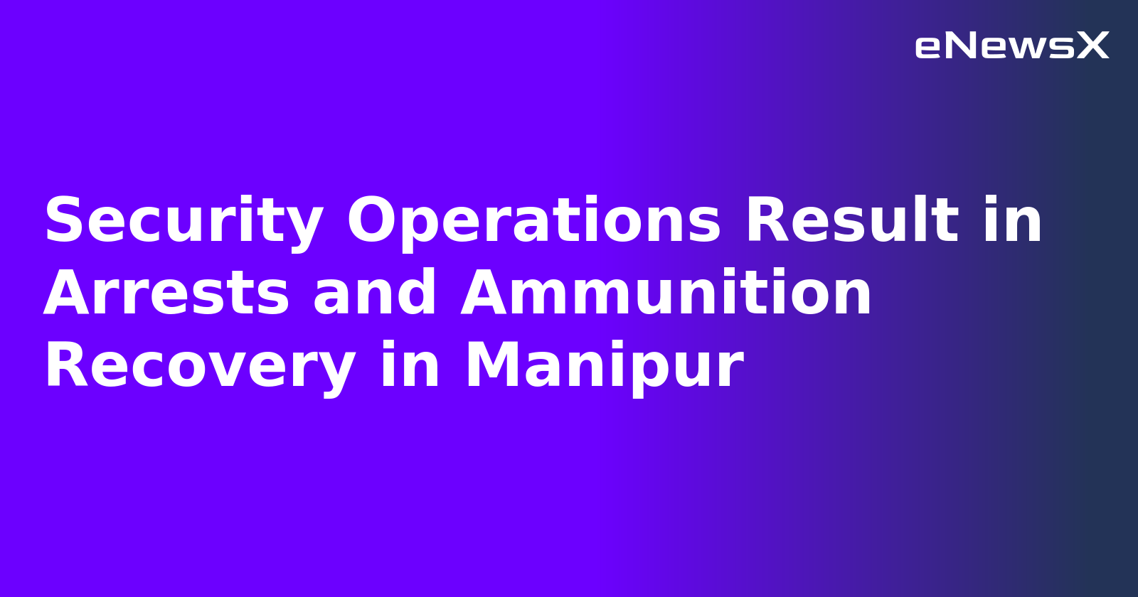 Security Operations Result in Arrests and Ammunition Recovery in Manipur.webp