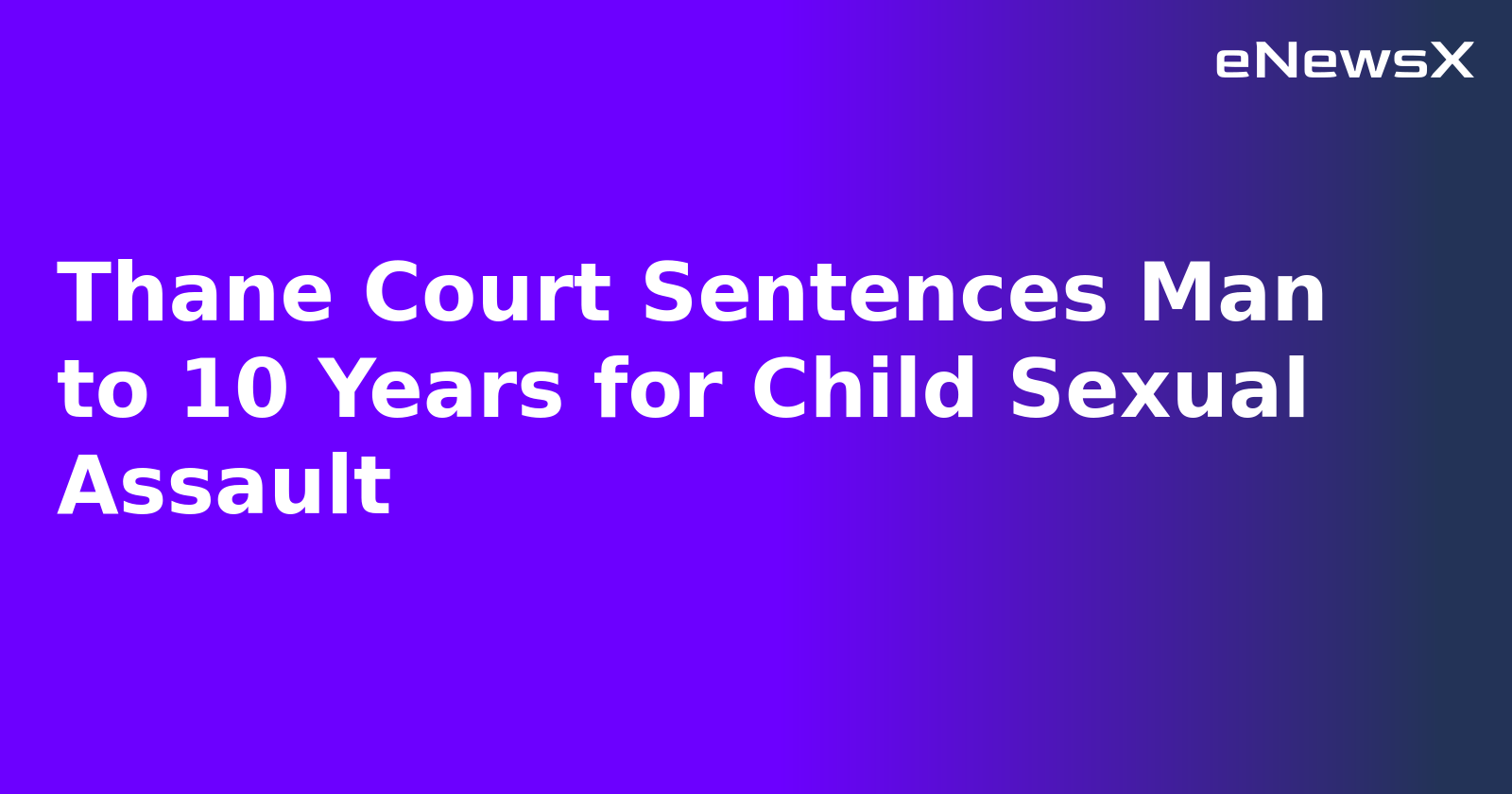 Thane Court Sentences Man to 10 Years for Child Sexual Assault.webp