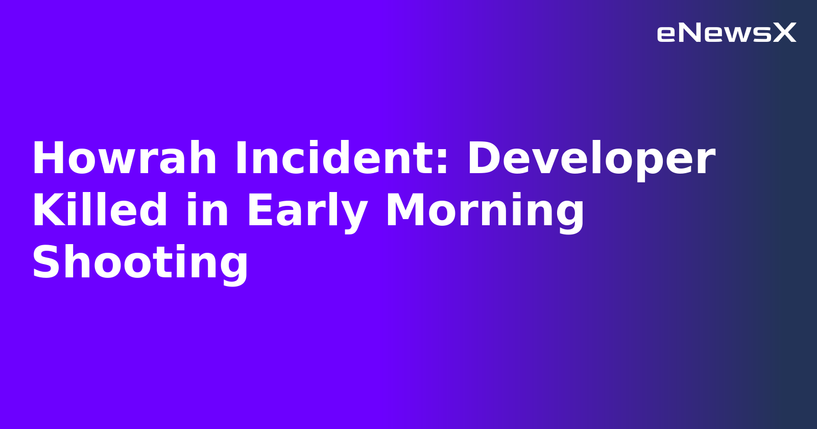 Howrah Incident: Developer Killed in Early Morning Shooting.webp