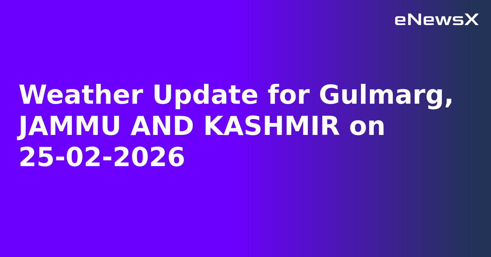 Weather Update for Gulmarg, JAMMU AND KASHMIR on 25-02-2026