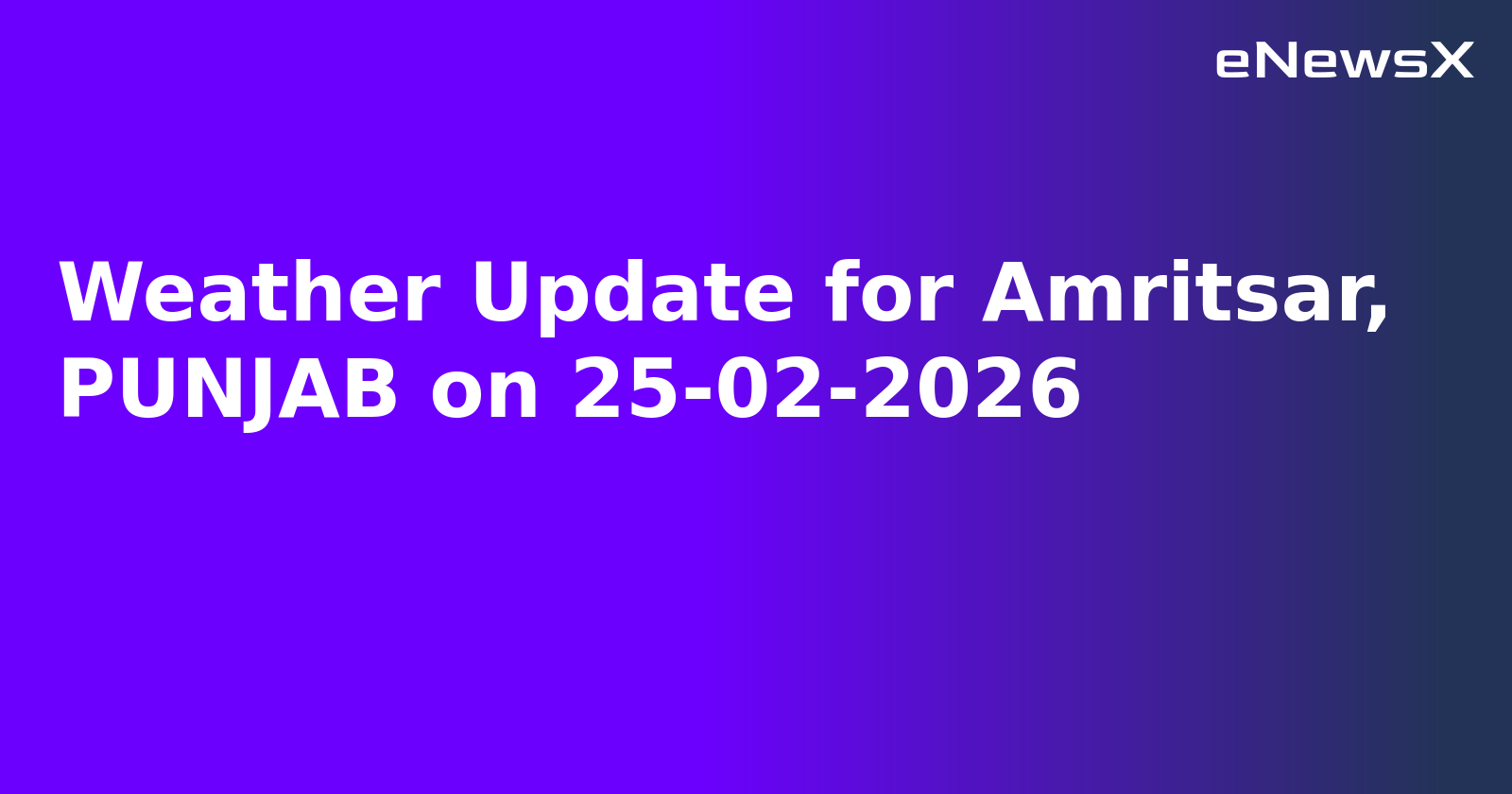Weather Update for Amritsar, PUNJAB on 25-02-2026