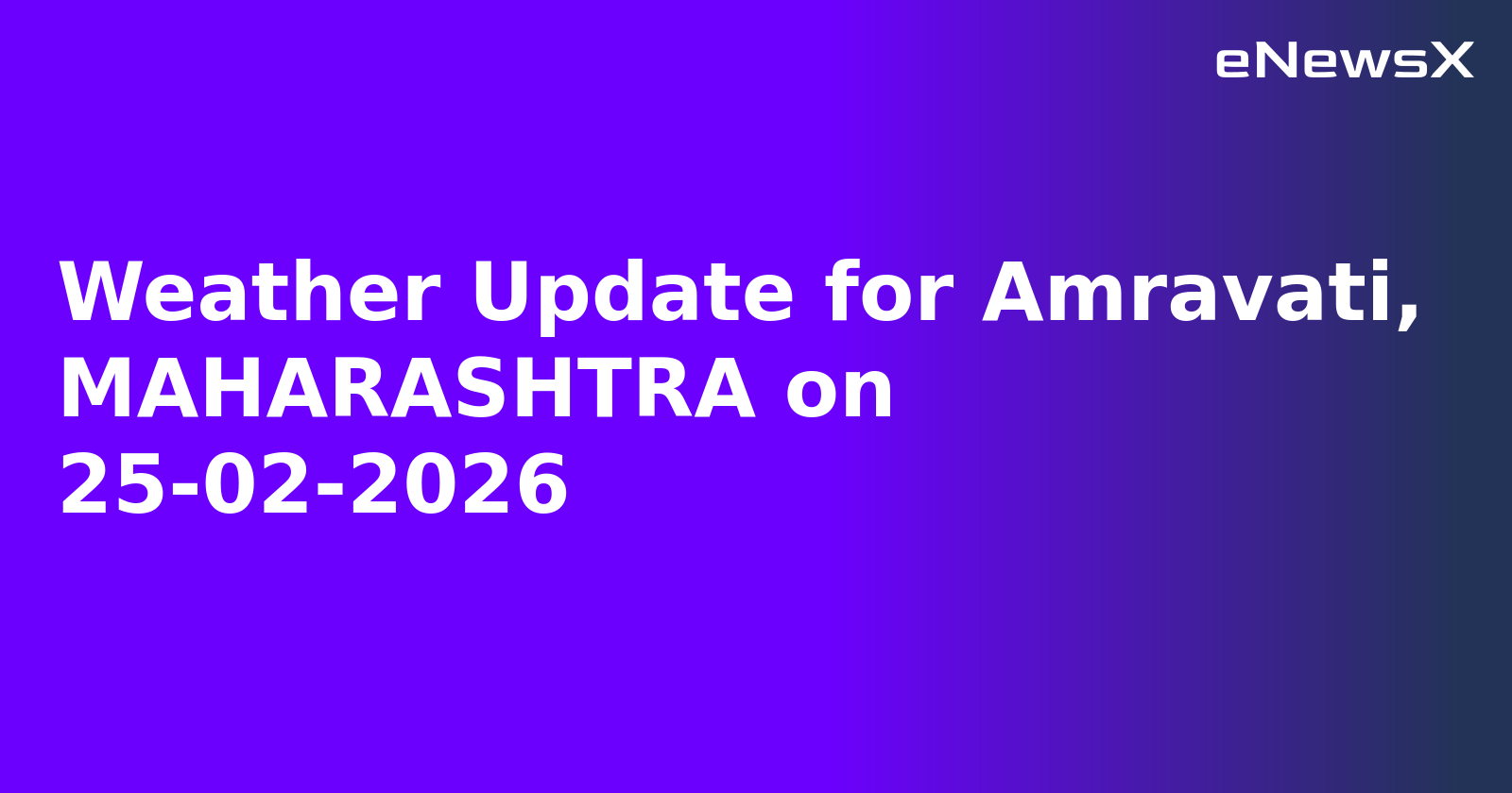 Weather Update for Amravati, MAHARASHTRA on 25-02-2026