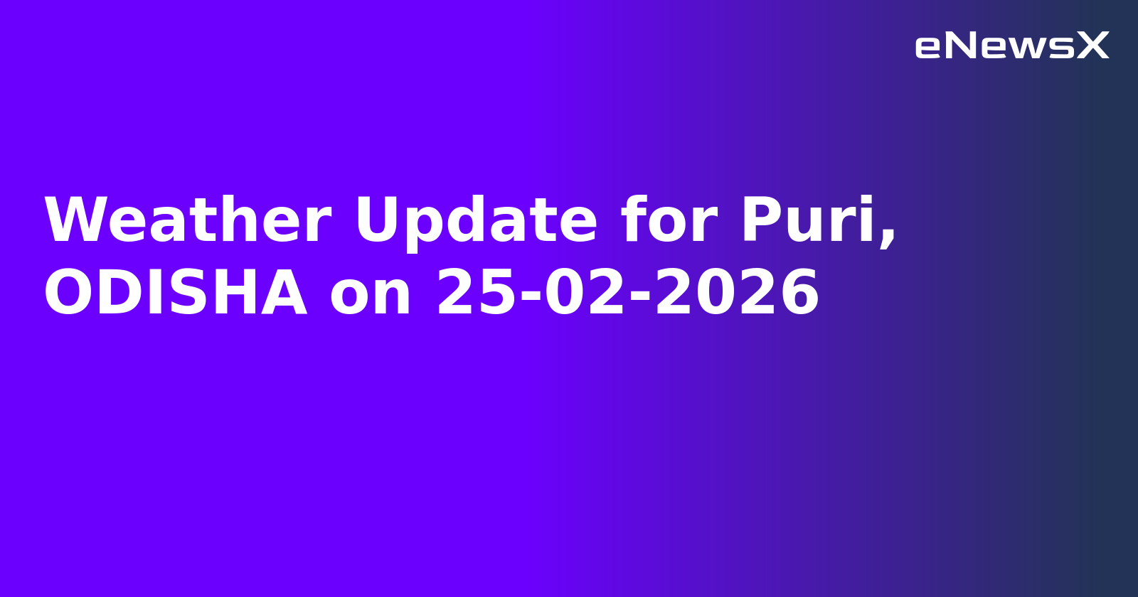 Weather Update for Puri, ODISHA on 25-02-2026