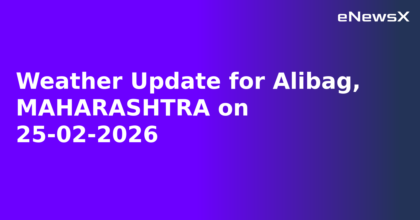 Weather Update for Alibag, MAHARASHTRA on 25-02-2026