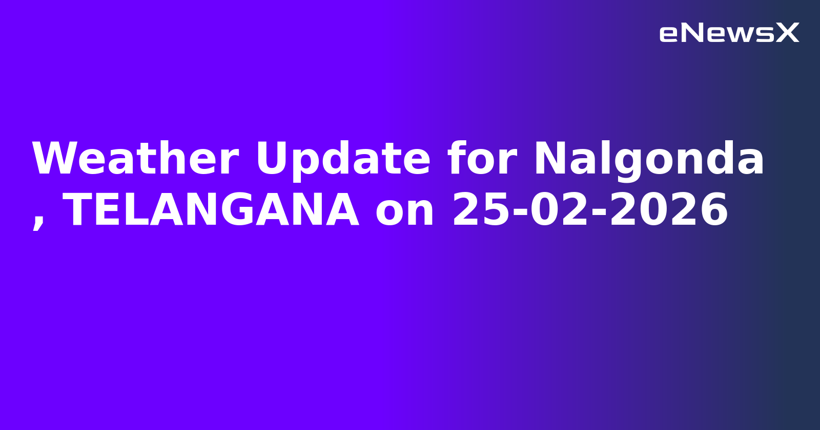 Weather Update for Nalgonda
, TELANGANA on 25-02-2026