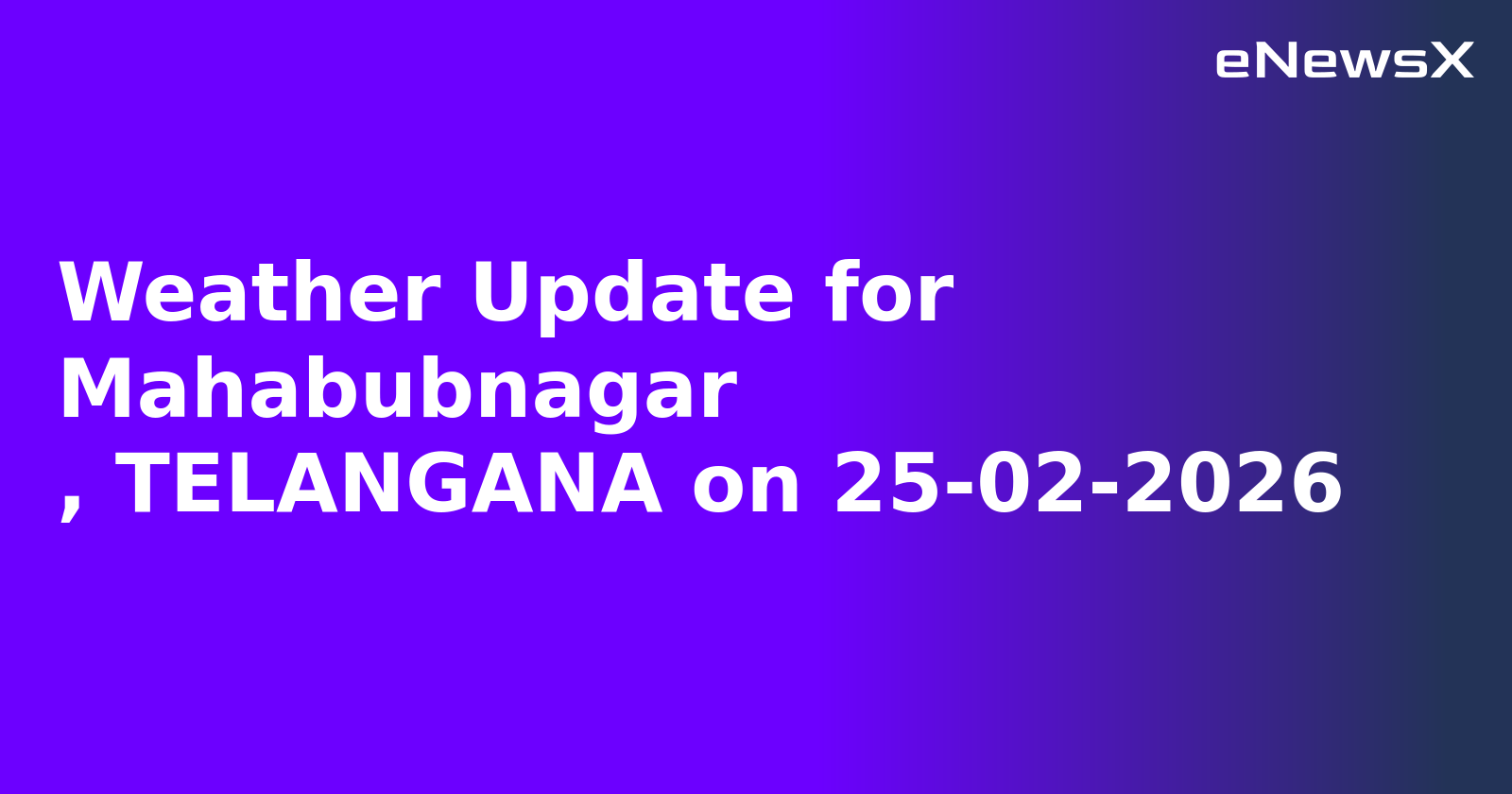Weather Update for Mahabubnagar
, TELANGANA on 25-02-2026