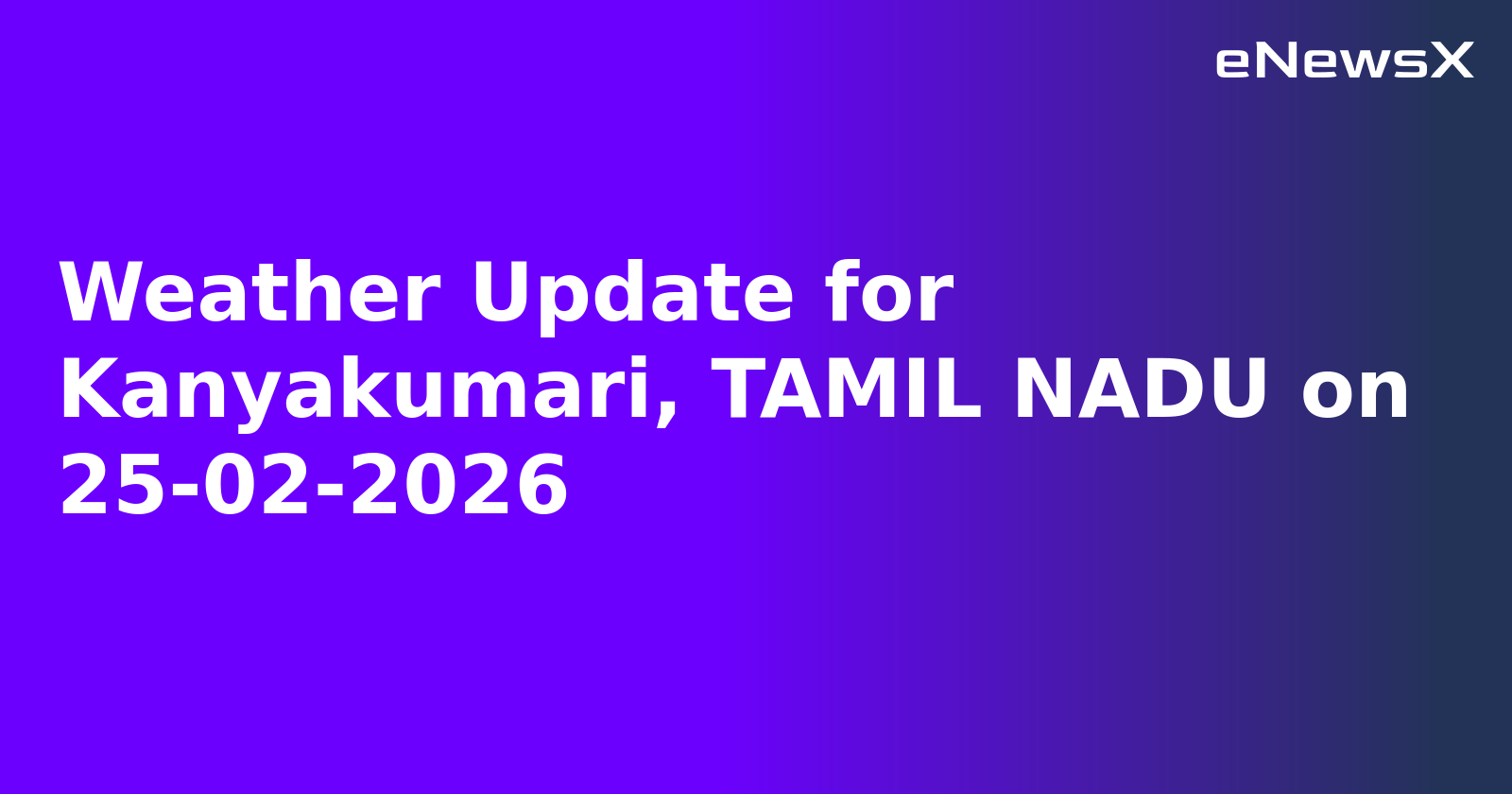 Weather Update for Kanyakumari, TAMIL NADU on 25-02-2026
