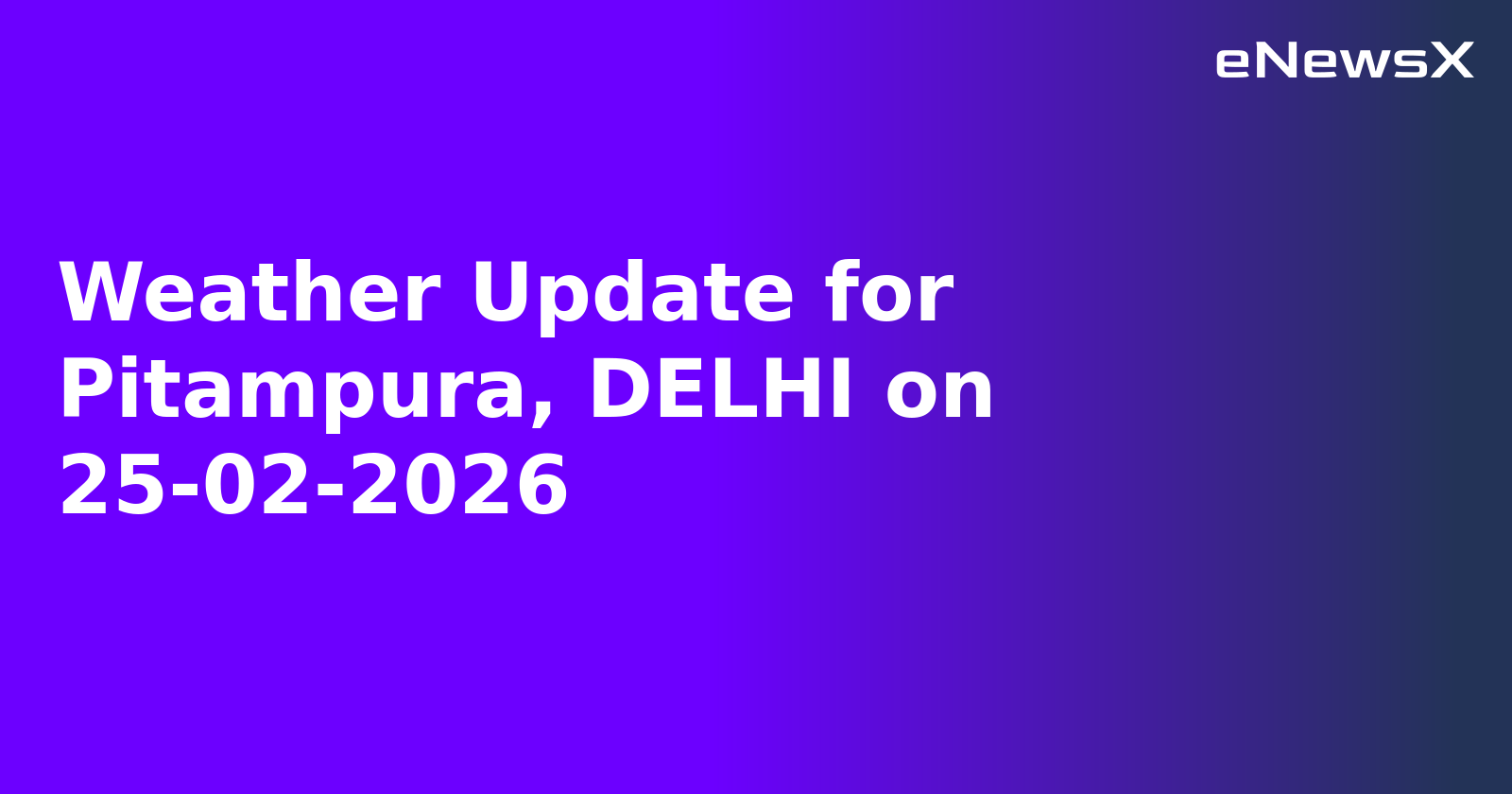 Weather Update for Pitampura, DELHI on 25-02-2026