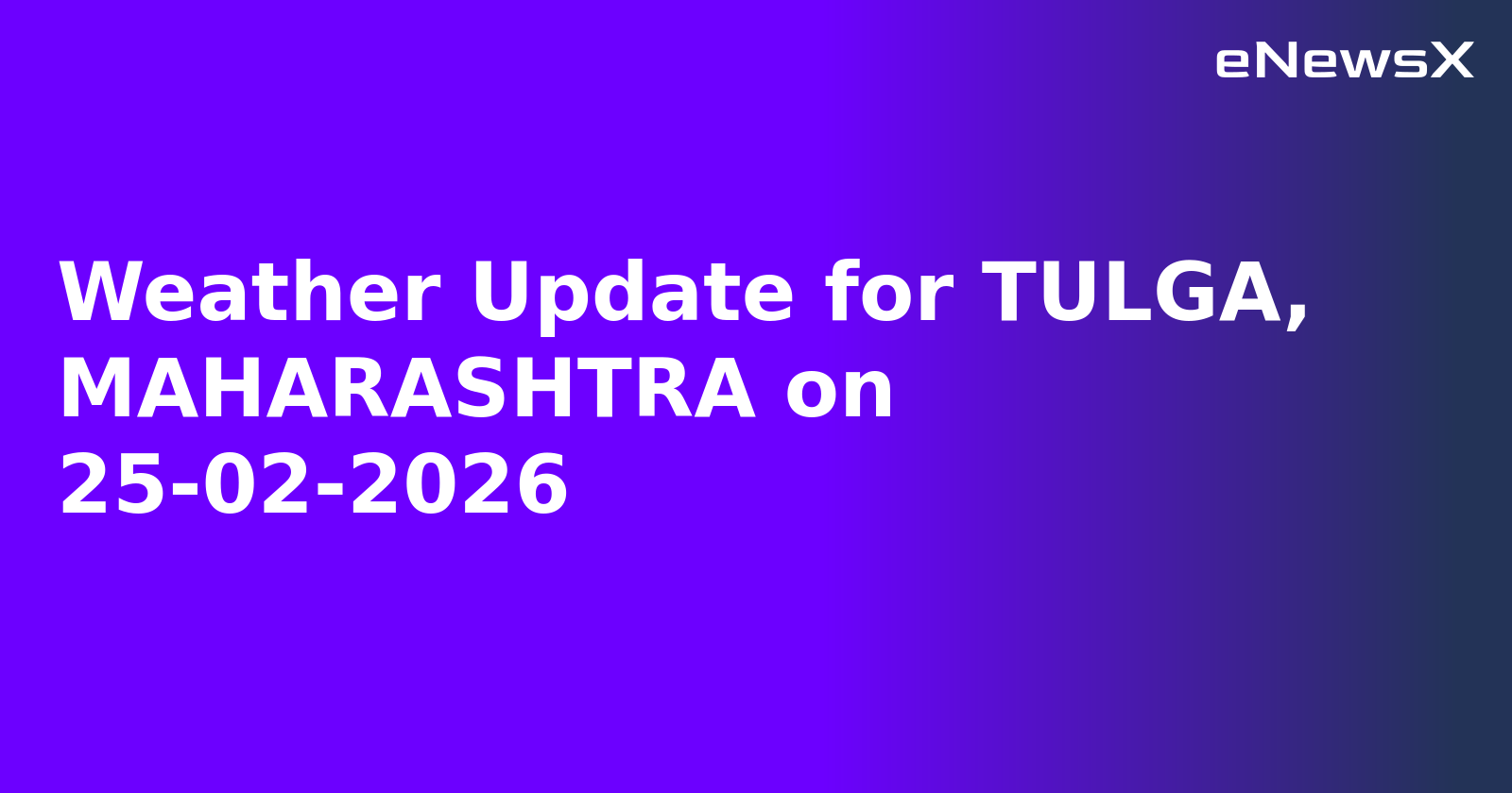 Weather Update for TULGA, MAHARASHTRA on 25-02-2026