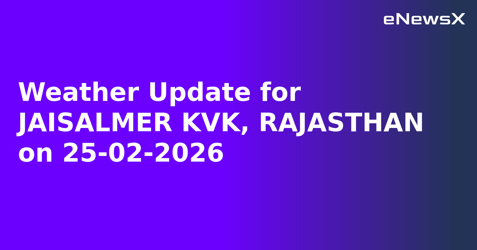 Weather Update for JAISALMER KVK, RAJASTHAN on 25-02-2026