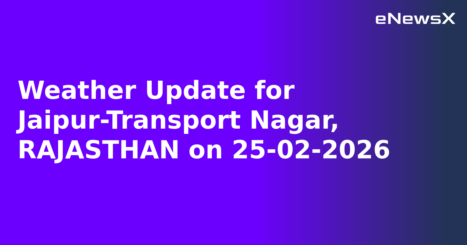 Weather Update for Jaipur-Transport Nagar, RAJASTHAN on 25-02-2026