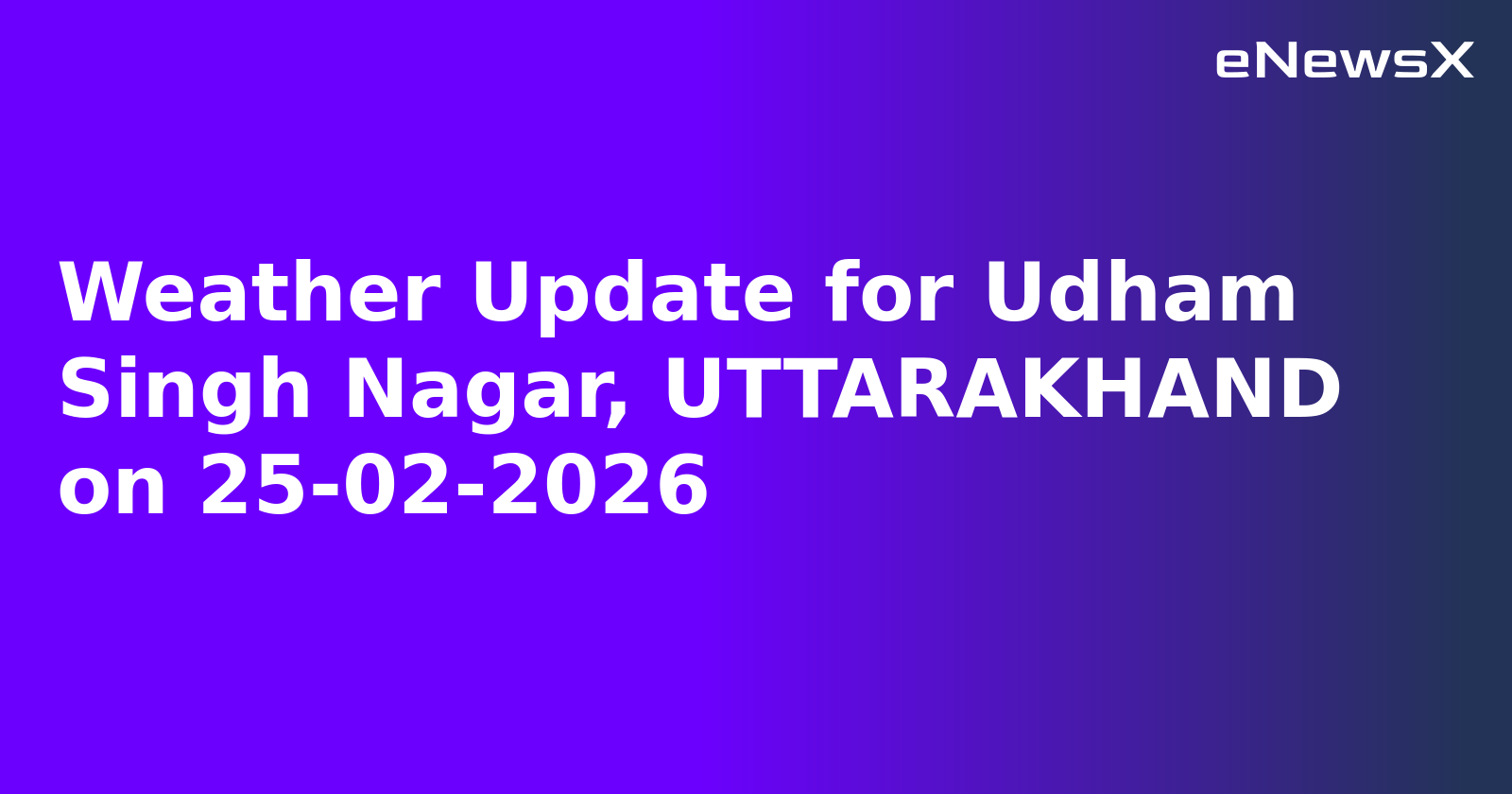 Weather Update for Udham Singh Nagar, UTTARAKHAND on 25-02-2026.webp
