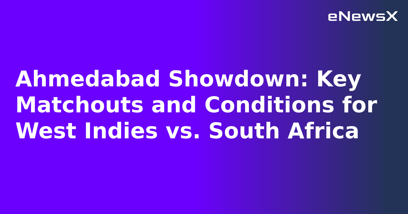 Ahmedabad Showdown: Key Matchouts and Conditions for West Indies vs. South Africa.webp Ahmedabad Showdown: Key Matchouts and Conditions for West Indies vs. South Africa.webp