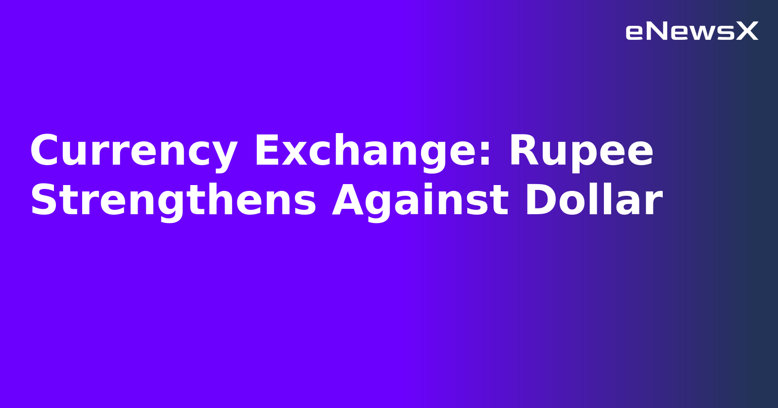 Currency Exchange: Rupee Strengthens Against Dollar.webp Currency Exchange: Rupee Strengthens Against Dollar.webp