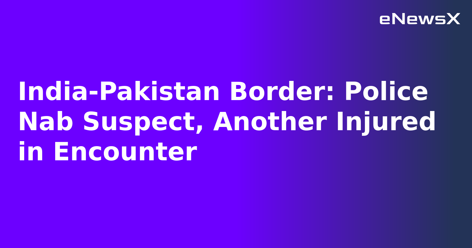 India-Pakistan Border: Police Nab Suspect, Another Injured in Encounter.webp India-Pakistan Border: Police Nab Suspect, Another Injured in Encounter.webp