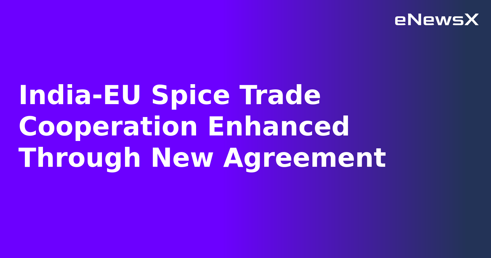 India-EU Spice Trade Cooperation Enhanced Through New Agreement.webp