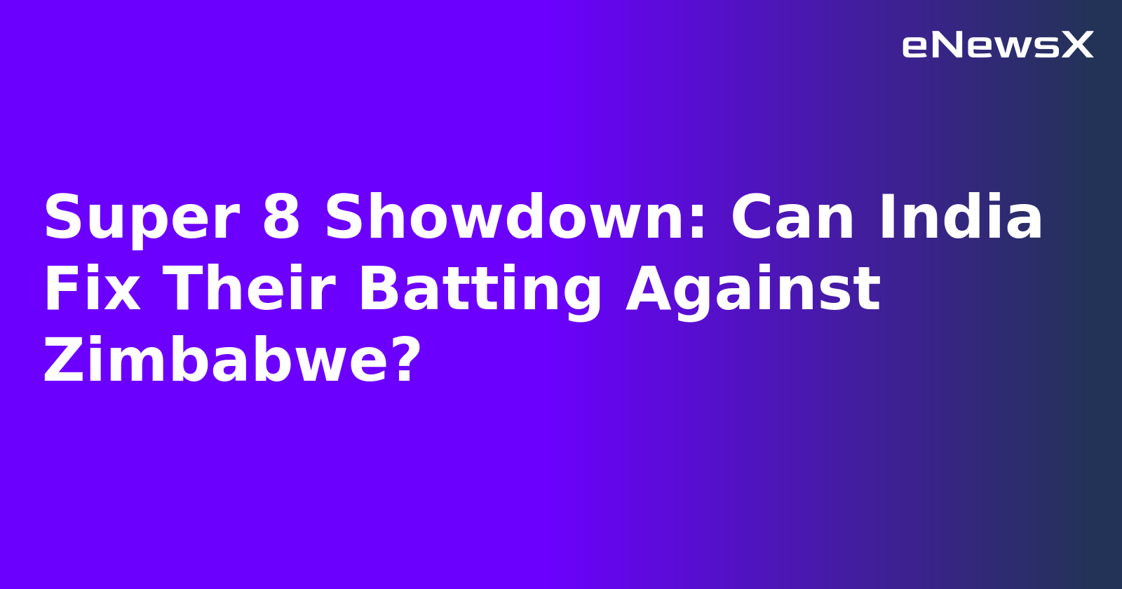Super 8 Showdown: Can India Fix Their Batting Against Zimbabwe?.webp Super 8 Showdown: Can India Fix Their Batting Against Zimbabwe?.webp