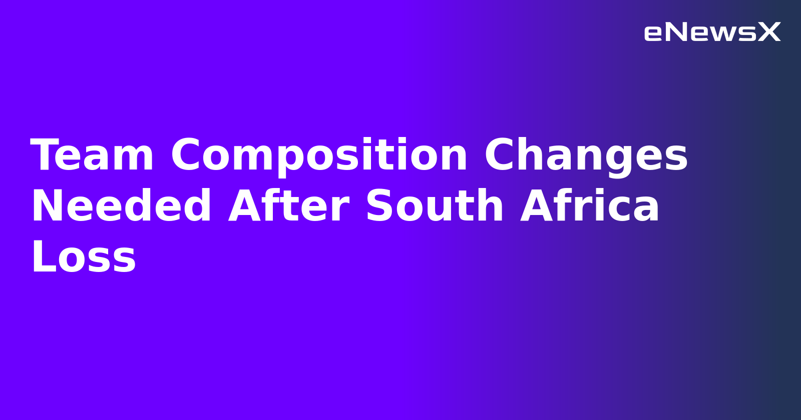 Team Composition Changes Needed After South Africa Loss.webp