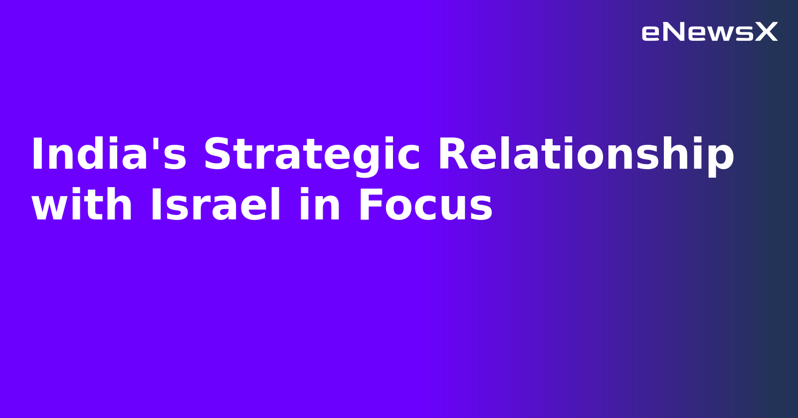 India's Strategic Relationship with Israel in Focus.webp