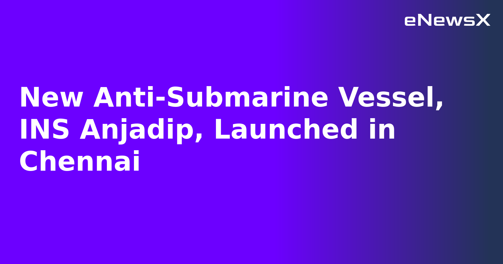 New Anti-Submarine Vessel, INS Anjadip, Launched in Chennai.webp