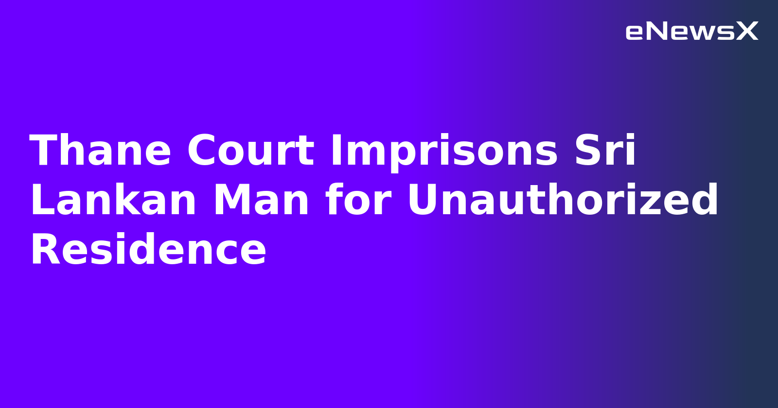 Thane Court Imprisons Sri Lankan Man for Unauthorized Residence.webp Thane Court Imprisons Sri Lankan Man for Unauthorized Residence.webp