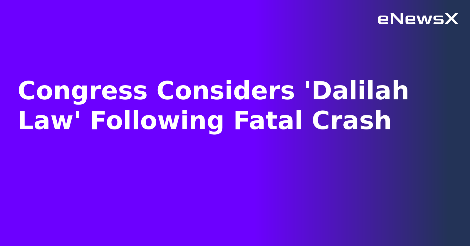 Congress Considers 'Dalilah Law' Following Fatal Crash.webp Congress Considers 'Dalilah Law' Following Fatal Crash.webp