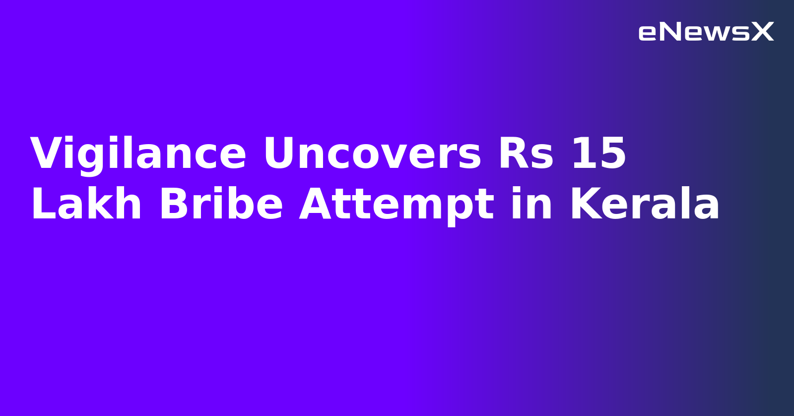 Vigilance Uncovers Rs 15 Lakh Bribe Attempt in Kerala.webp