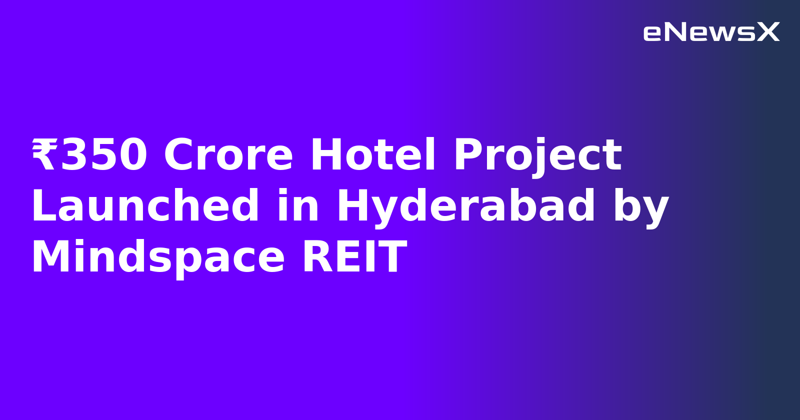 ₹350 Crore Hotel Project Launched in Hyderabad by Mindspace REIT.webp ₹350 Crore Hotel Project Launched in Hyderabad by Mindspace REIT.webp