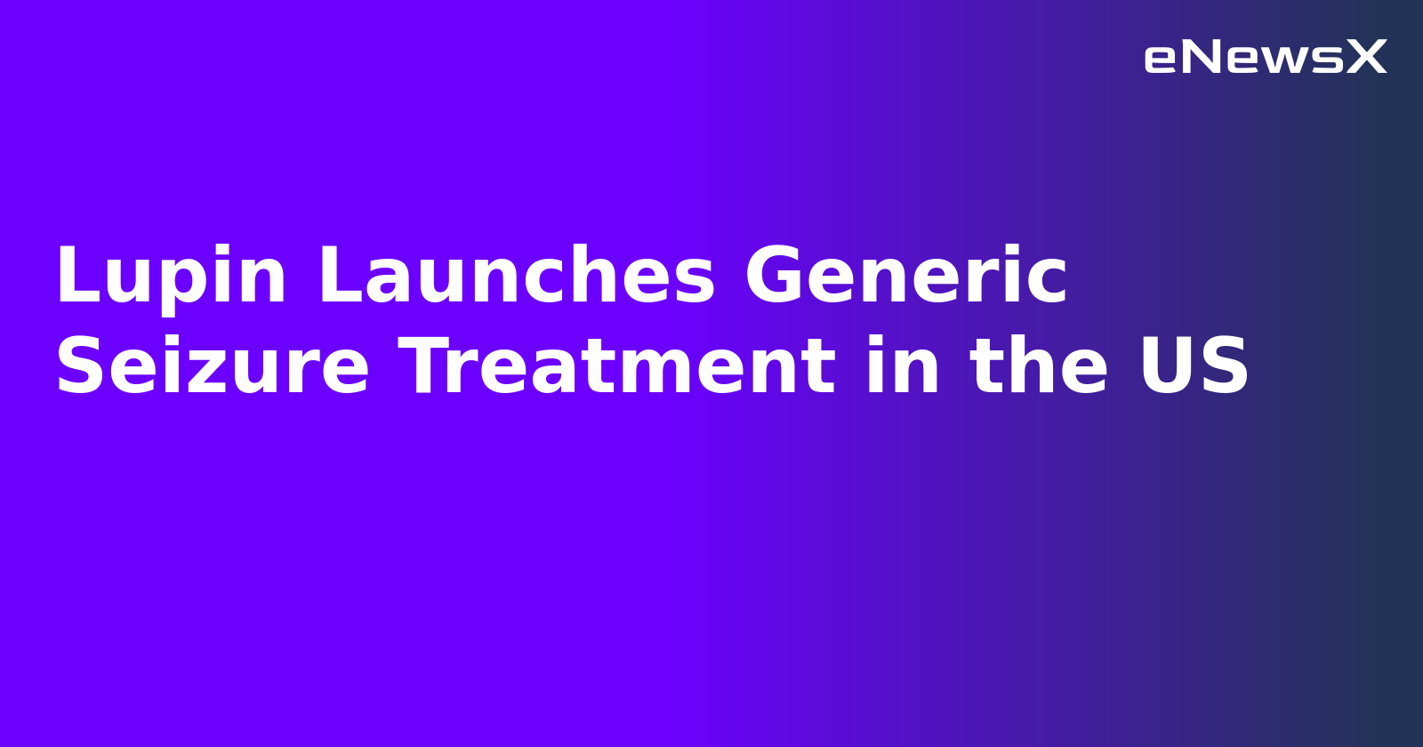 Lupin Launches Generic Seizure Treatment in the US.webp Lupin Launches Generic Seizure Treatment in the US.webp