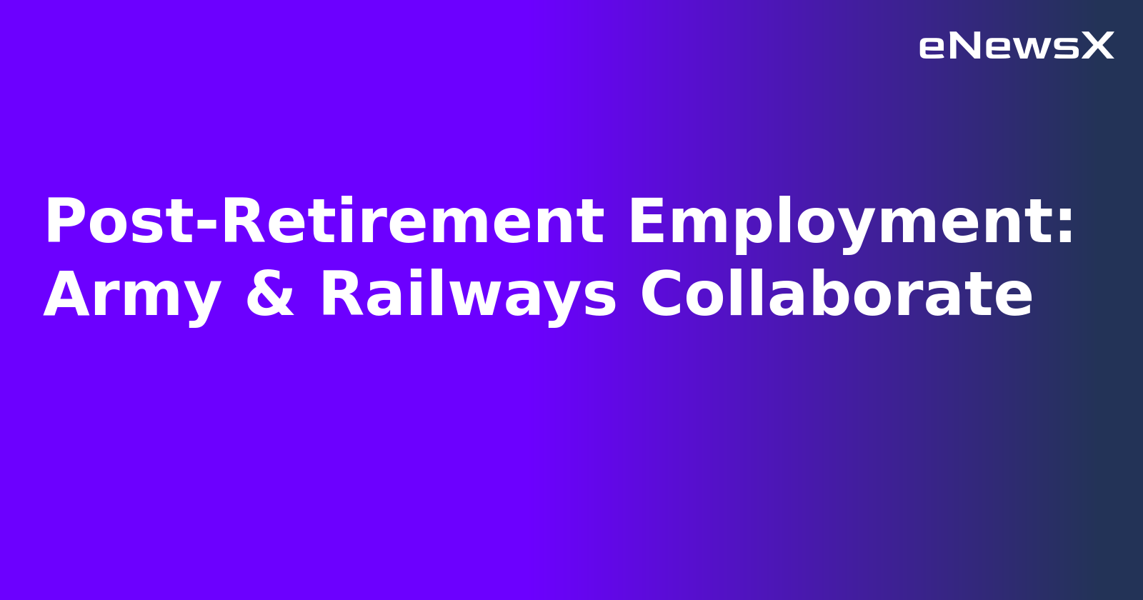 Post-Retirement Employment: Army & Railways Collaborate.webp Post-Retirement Employment: Army & Railways Collaborate.webp